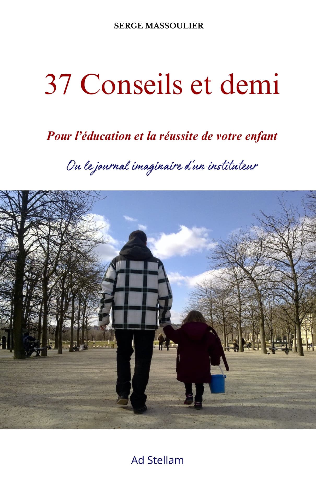 37 CONSEILS ET DEMI, essai sur l'éducation au terme de 40 ans de carrière.